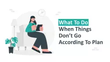 What to Do When Things Don't Go According to Plan