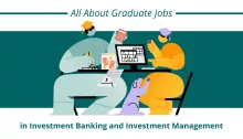 All About Graduate Jobs in Investment Banking and Investment Management