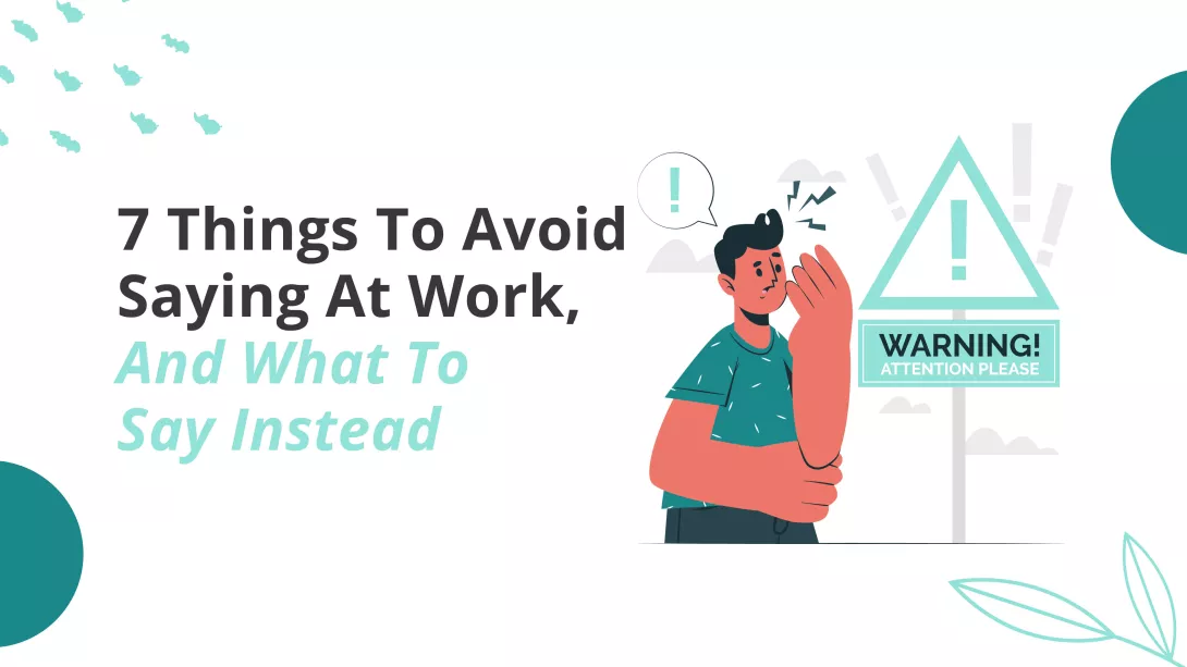 7 things to avoid saying at work, and what to say instead_featured image