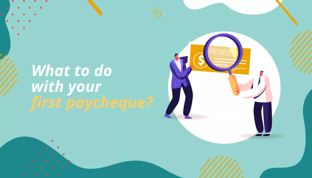 What to do with your first paycheque?
