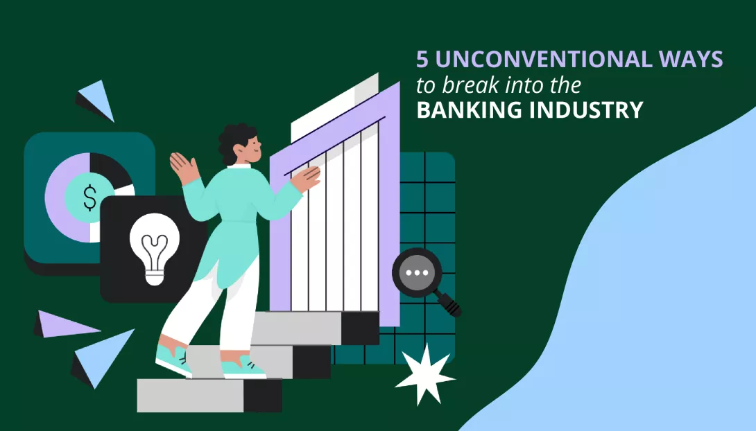 5 Unconventional Ways to Break into the Banking Industry