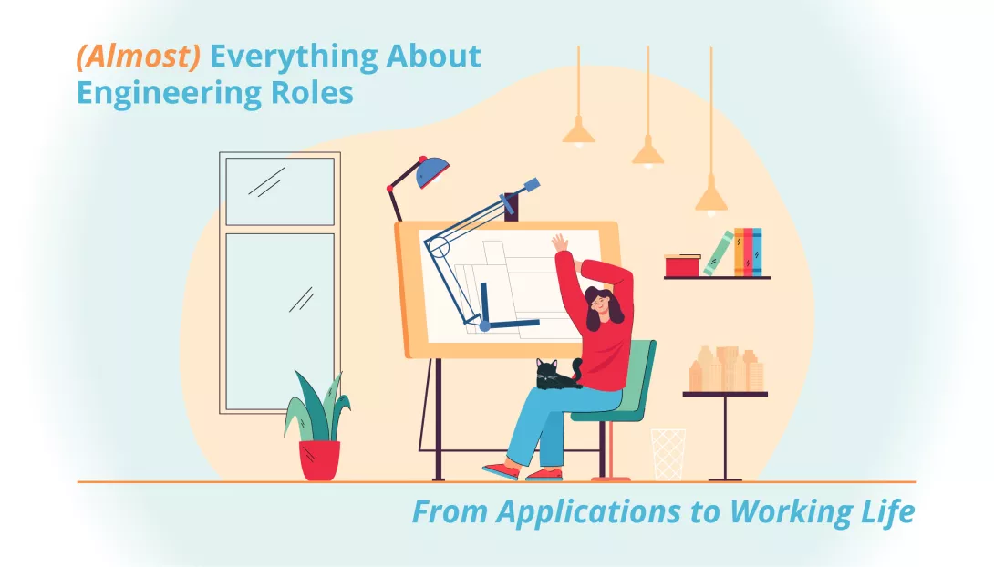 Almost Everything About Engineering Roles from Applications to Working Life