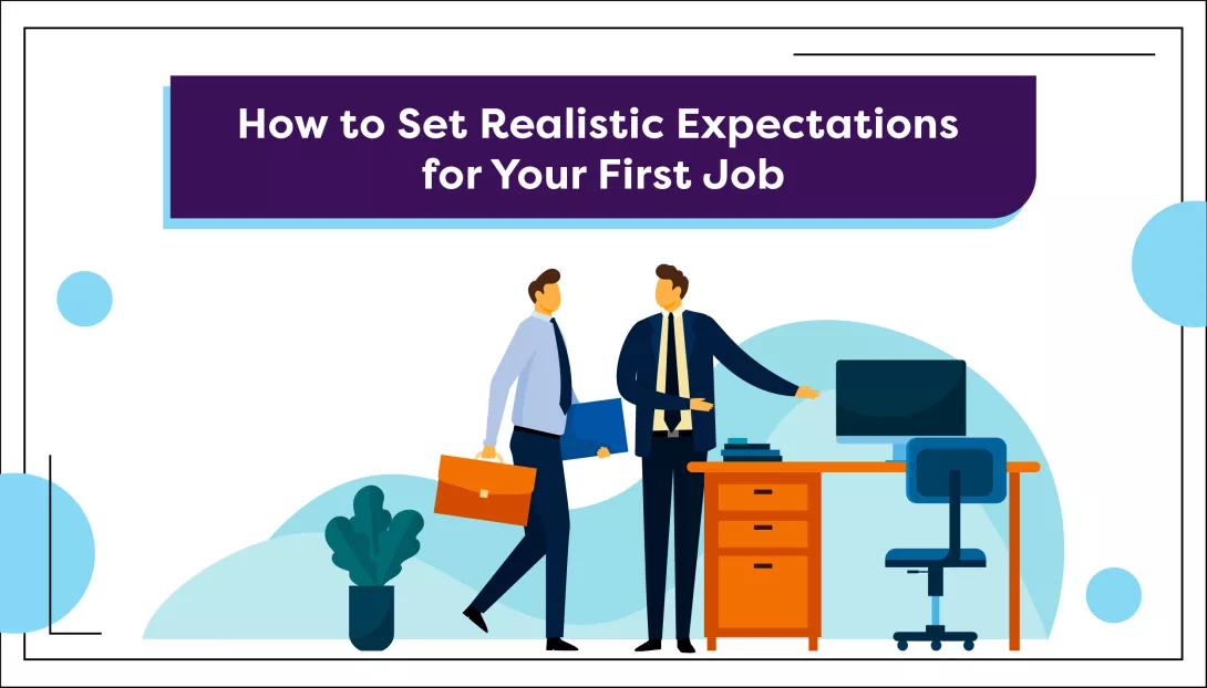 How To Set Realistic Expectations For Your First Job