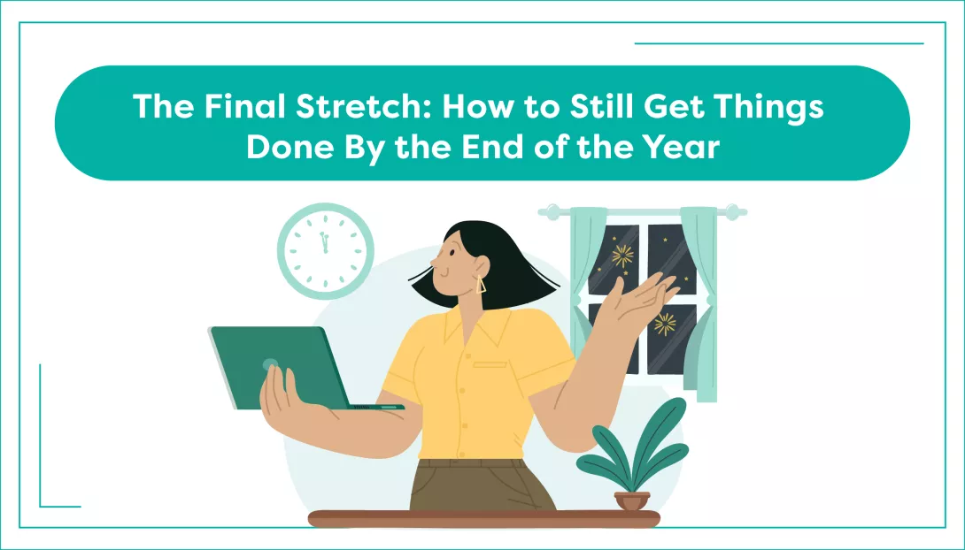 The Final Stretch: How to Still Get Things Done By the End of the Year