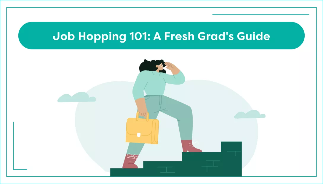 Job Hopping 101: A Fresh Grad's Guide